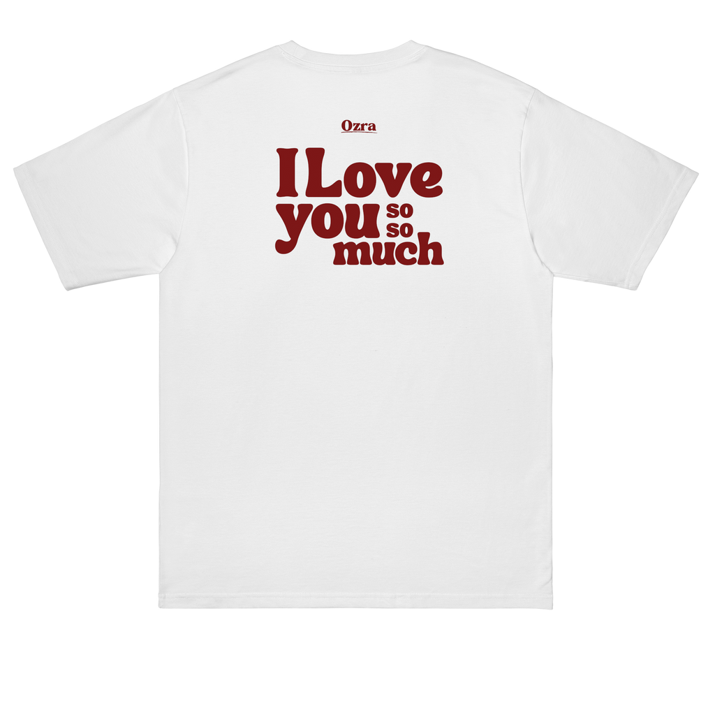 I love you so so much - T-shirt