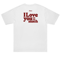 I love you so so much - T-shirt