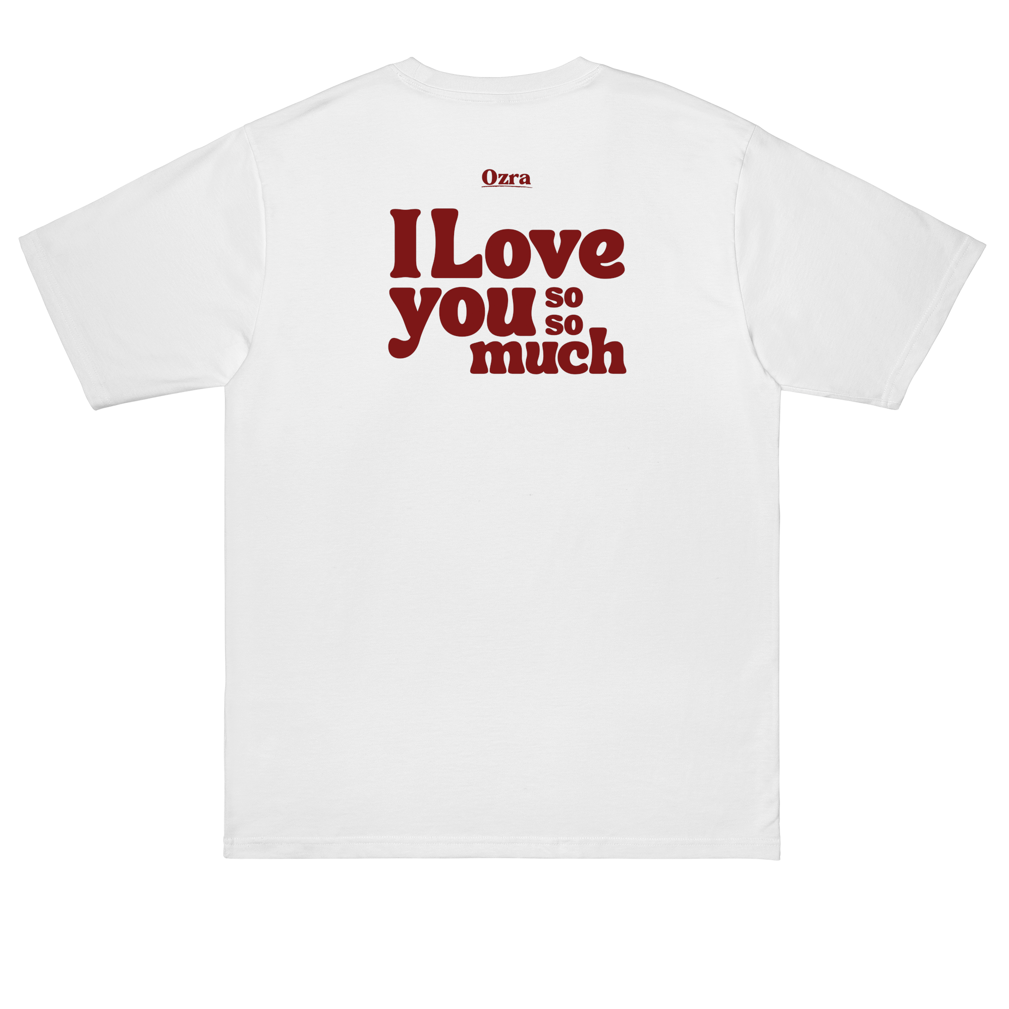 I love you so so much - T-shirt